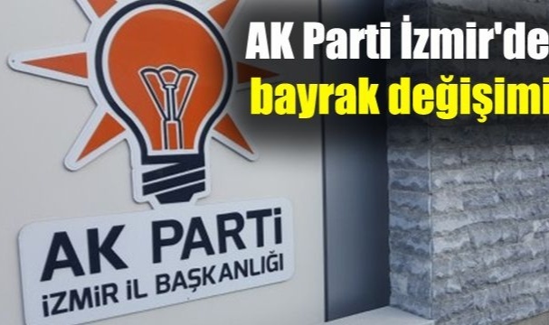 AK Parti İzmir'de Bayrak Değişimi