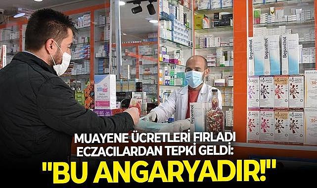 Muayene ücretleri fırladı eczacılar isyan etti: "Bu angaryadır!"
