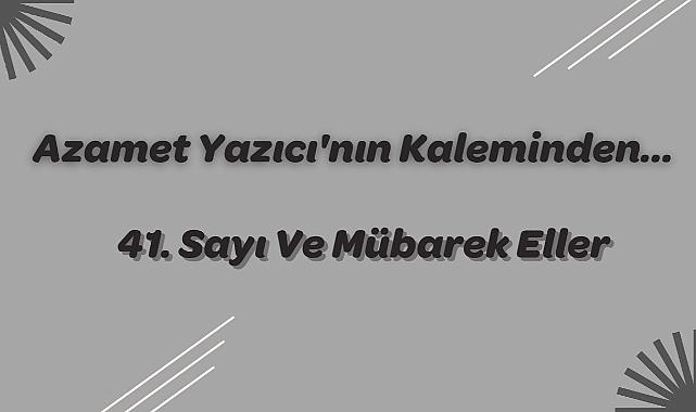 41. Sayı Ve Mübarek Eller
