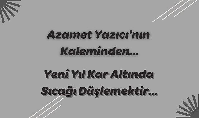 YENİ YIL KAR ALTINDA SICAĞI DÜŞLEMEKTİR…