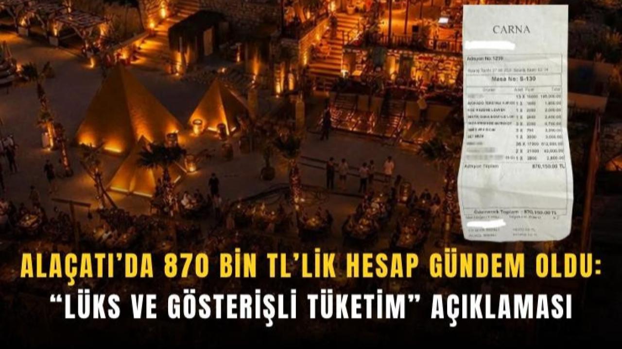 Alaçatı’da 870 bin TL’lik hesap gündem oldu: Lüks ve gösterişli tüketim açıklaması