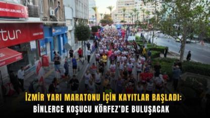 İzmir Yarı Maratonu için kayıtlar başladı: Binlerce koşucu Körfez’de buluşacak