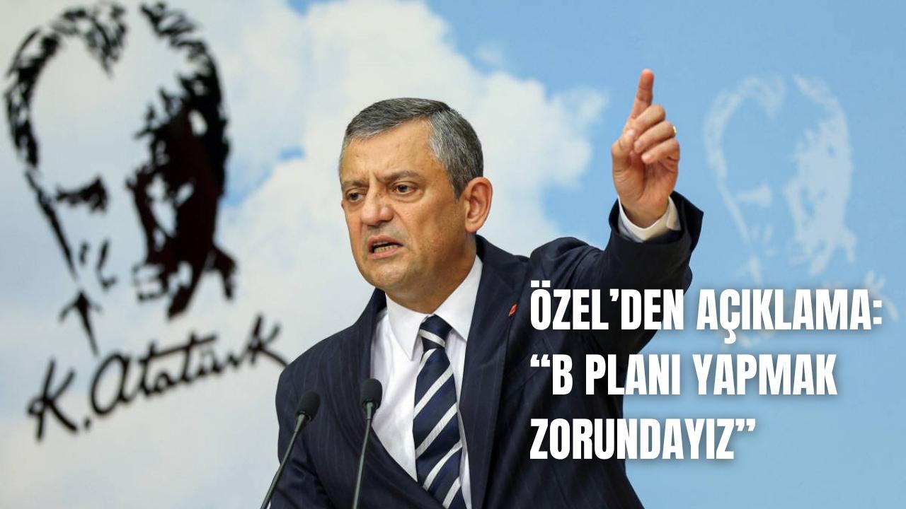Özel'den açıklama: “Yeni bir B planı yapmak zorundayız”