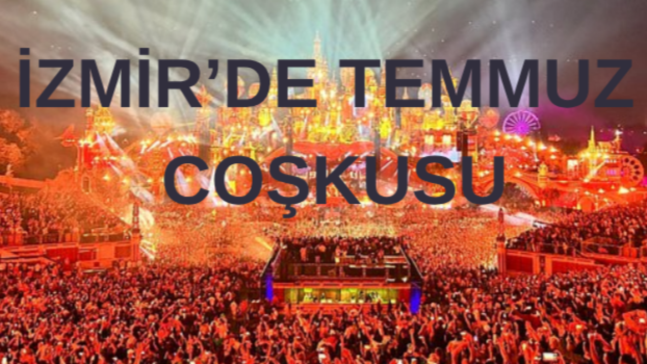 İzmir’de Temmuz Coşkusu Başlıyor! Şehir Konser ve Festival Takvimiyle Canlanıyor