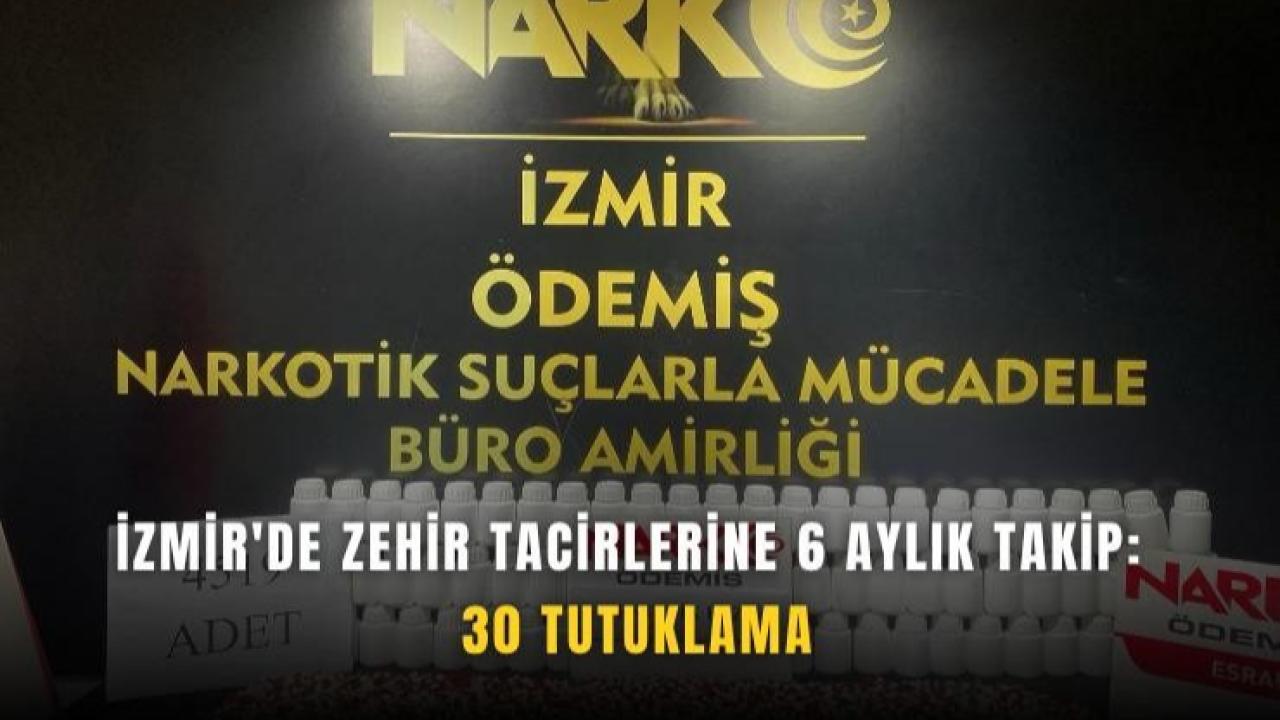 İzmir'de zehir tacirlerine darbe: 30 şüpheli tutuklandı