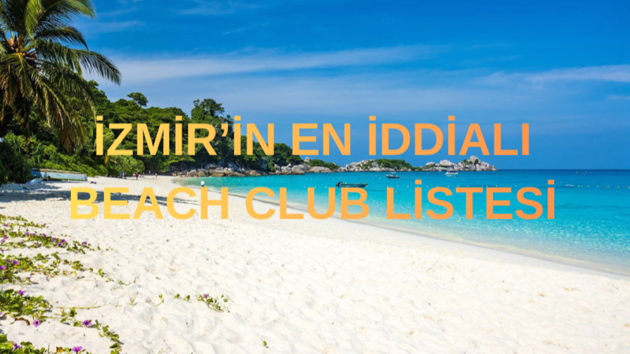 🌴 İZMİR’İN EN İDDİALI BEACH CLUB LİSTESİ