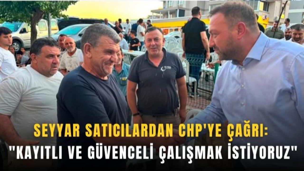 Seyyar satıcıların talebi net: Kayıtlı ve güvenli çalışma