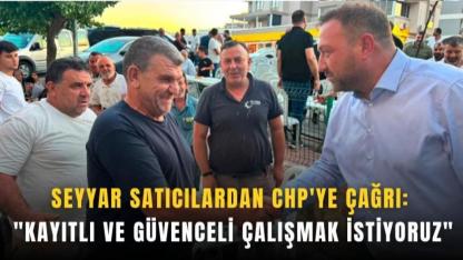 Seyyar Satıcıların Talebi Net: Kayıtlı ve Güvenli Çalışma